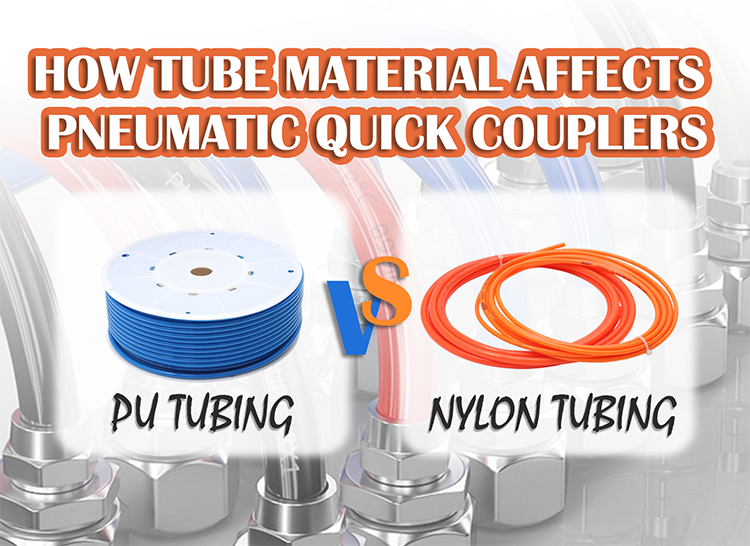 Nylon Tubing vs PU Tubing How Tube Material Affects Pneumatic Quick Couplers