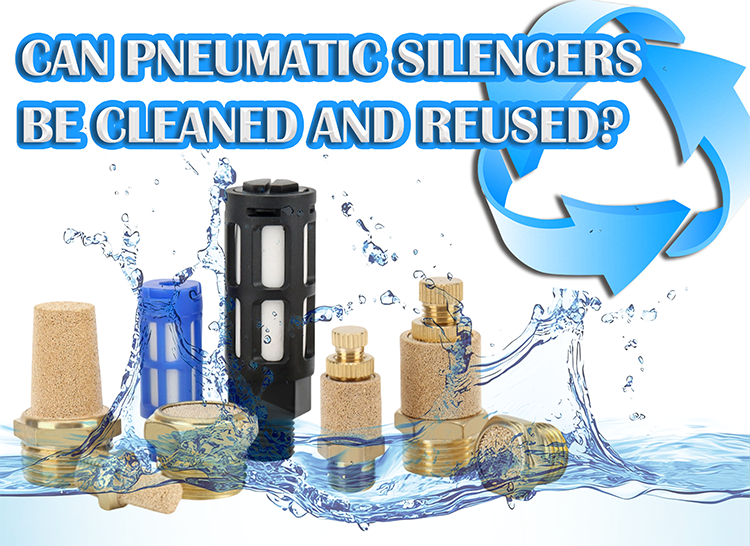 Can Pneumatic Silencers Be Cleaned and Reused