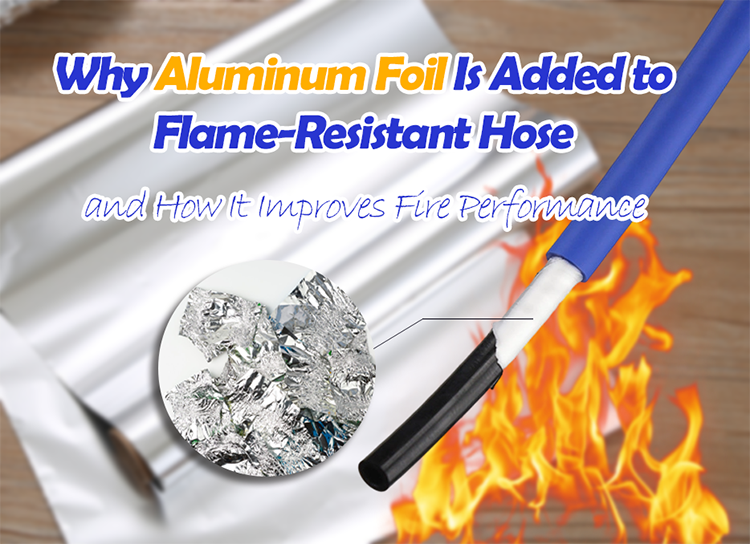 Why Aluminum Foil Is Added to PUFR Flame-Resistant Hose and How It Improves Fire Performance