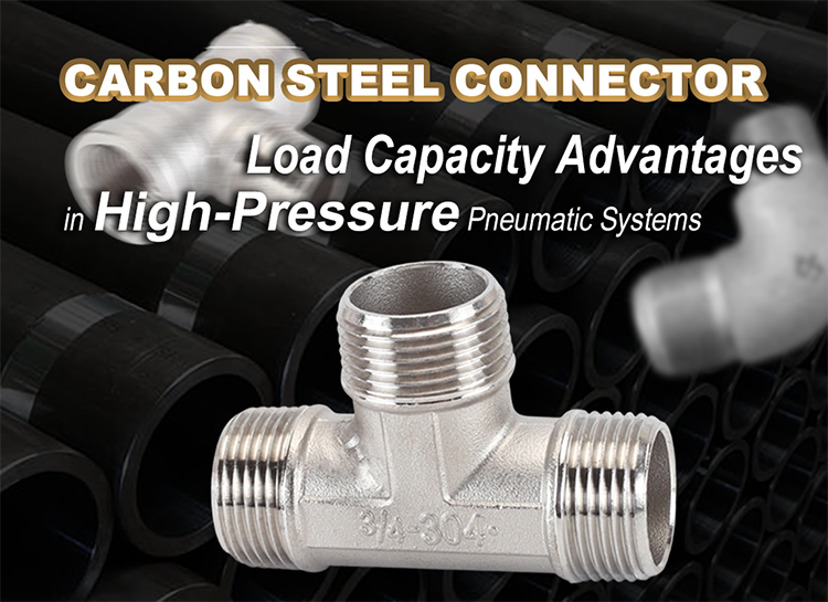 Carbon Steel Connector Load Capacity Advantages in High-Pressure Pneumatic Systems