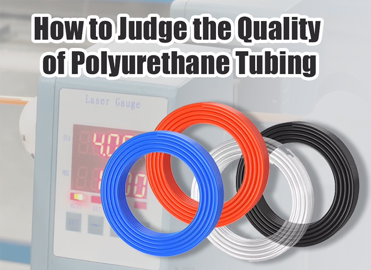 How to Judge the Quality of Polyurethane Tubing