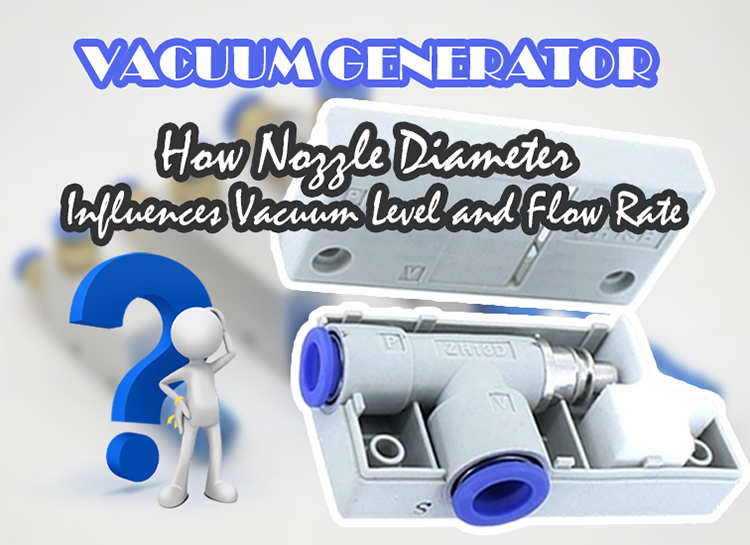 Vacuum Generator: How Nozzle Diameter Influences Vacuum Level and Flow Rate