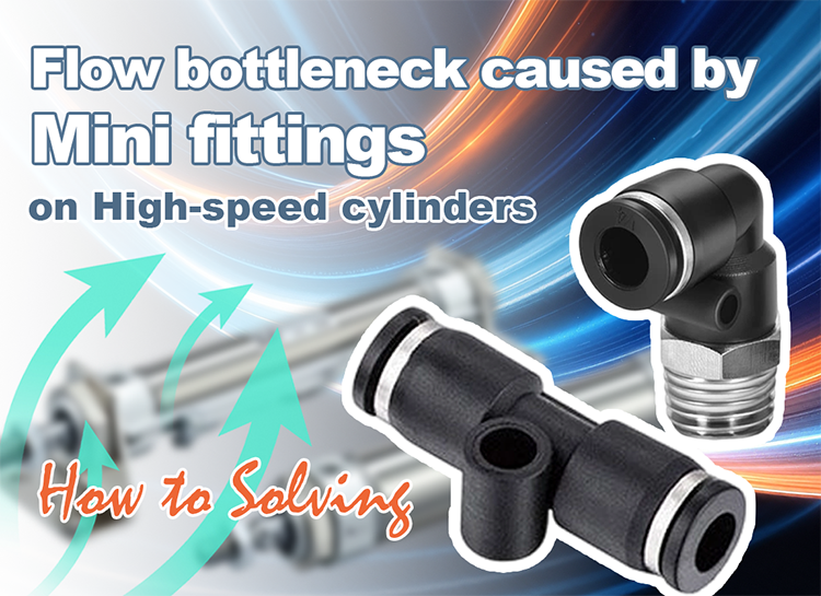 Mini Push In Fittings and High-Speed Cylinders: Solving the Flow Bottleneck Mini Push In Fittings and High-Speed Cylinders: Solving the Flow Bottleneck