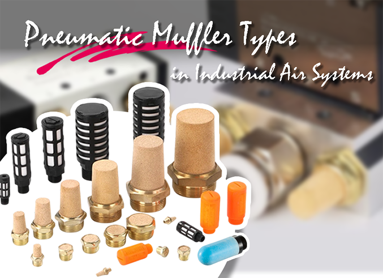 Pneumatic Muffler Types in Industrial Air Systems Pneumatic Muffler Types in Industrial Air Systems