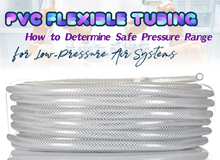 PVC Flexible Tubing: How to Determine Safe Pressure Range for Low-Pressure Air Systems