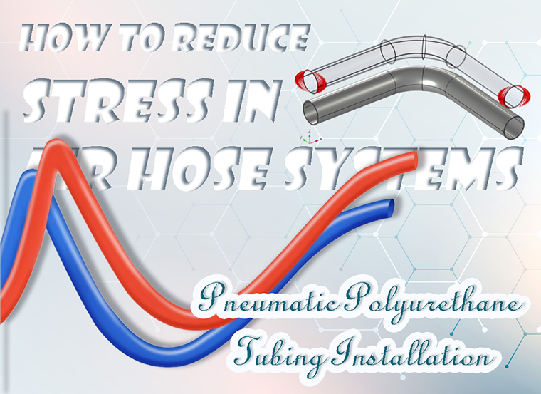 Pneumatic Polyurethane Tubing Installation: How to Reduce Stress in Air Hose Systems Pneumatic Polyurethane Tubing Installation: How to Reduce Stress in Air Hose Systems