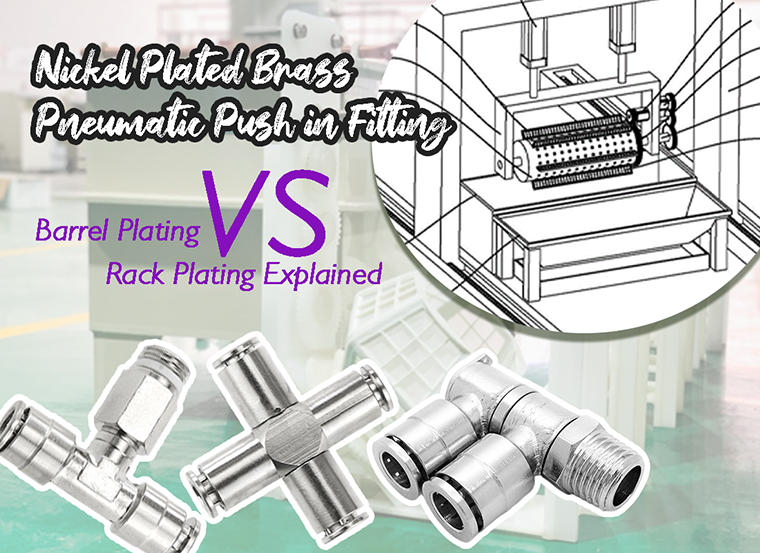 Nickel Plated Brass Pneumatic Push in Fitting: Barrel Plating vs Rack Plating Explained
