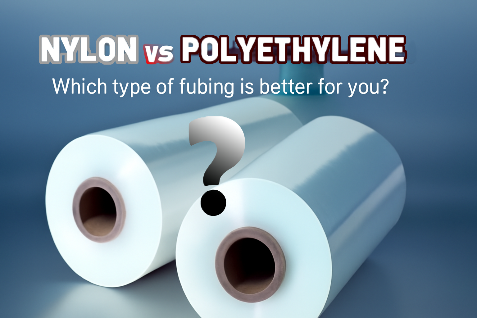 Nylon vs Polyethylene：Which type of tubing is better for you