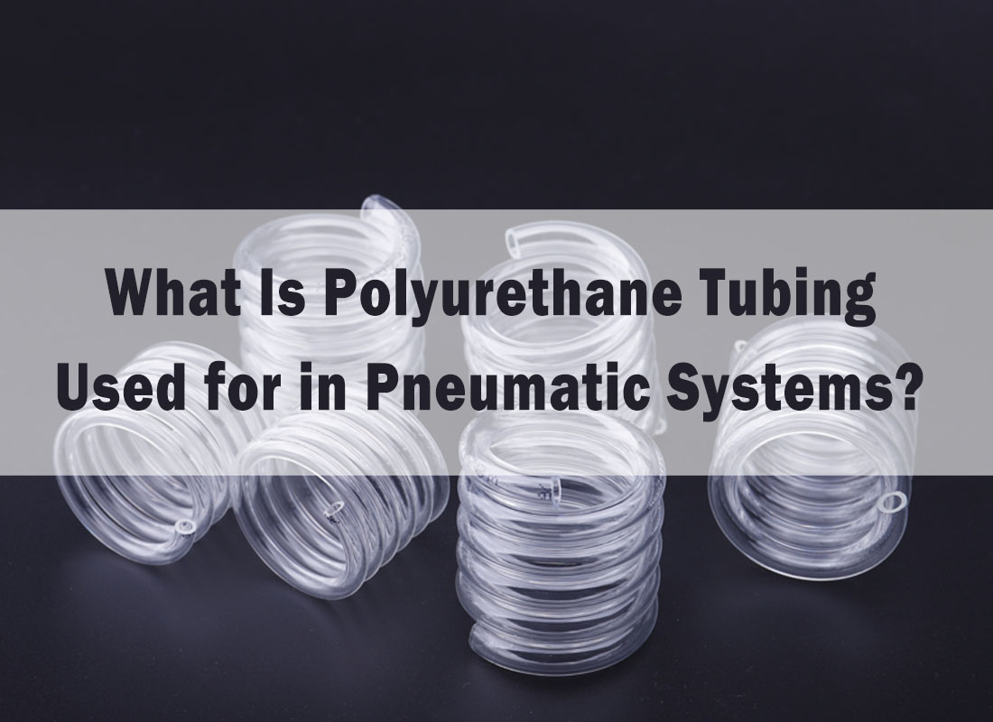 Polyurethane Tubing's applications in Pneumatic System