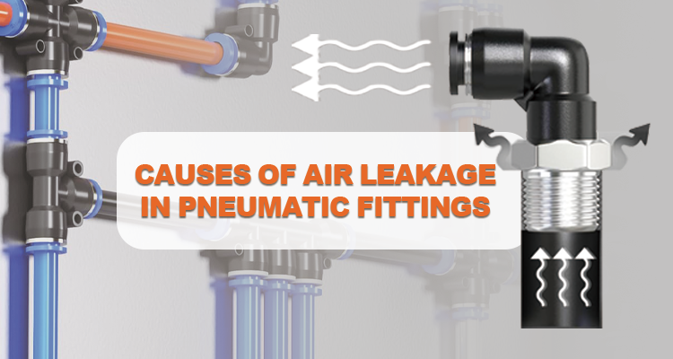 Pneumatic Push-In Fittings Leaking Causes：Engineers Should Never Ignore