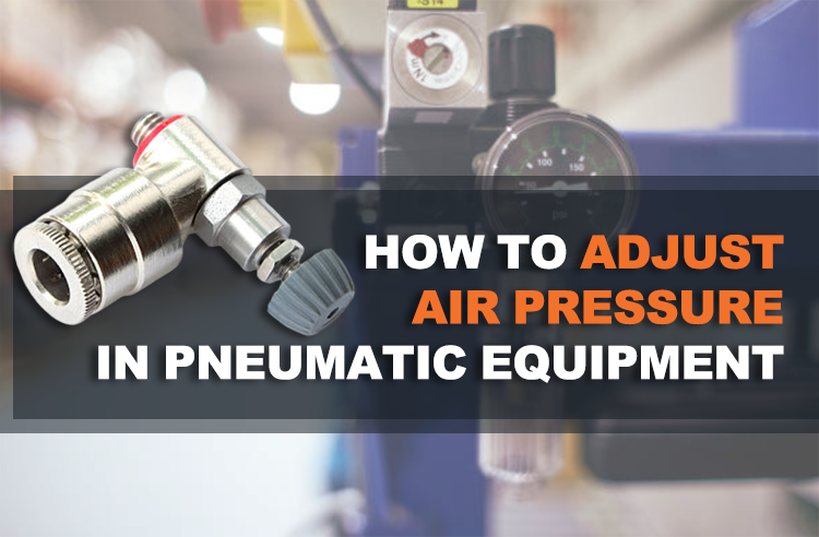 How to Adjust Air Pressure in Pneumatic Equipment Using Throttle Valves