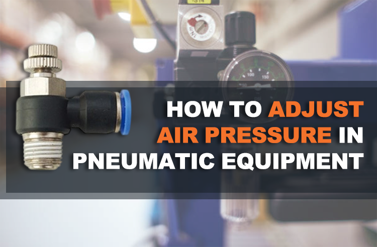 How to Adjust Air Pressure in Pneumatic Equipment Using Throttle Valves