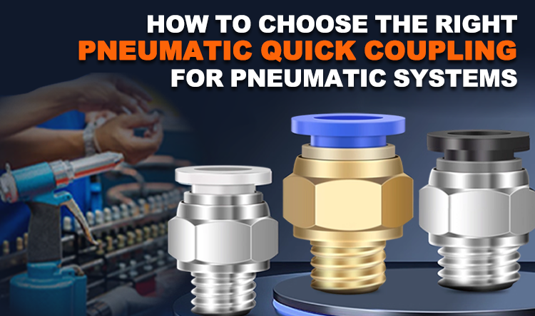 How to Choose the Right Pneumatic Quick Coupling for Pneumatic Systems