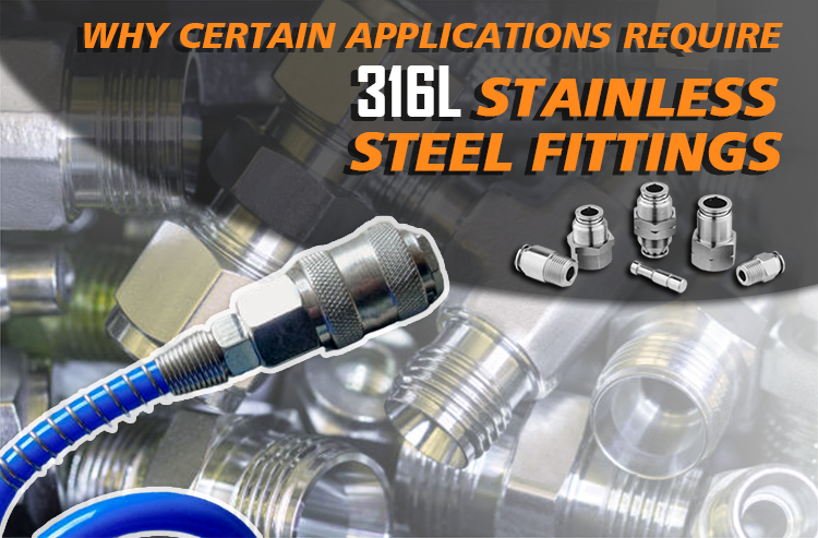 Why Certain Applications Require 316L Stainless Steel Push to Connect Fittings