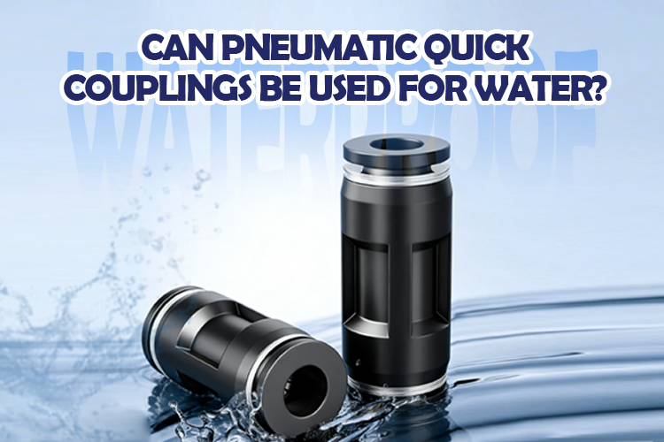 Can Pneumatic Quick Couplings Be Used for Water