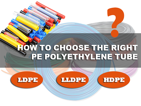 How to Choose the Right PE Polyethylene Tube: LDPE LLDPE or HDPE