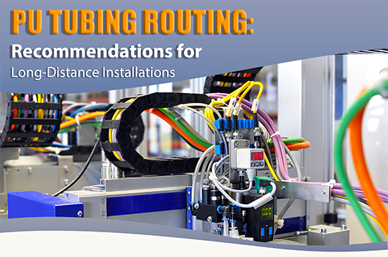 PU Tubing Routing: Recommendations for Long-Distance Installations