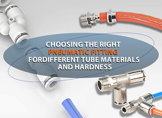Choosing the Right Pneumatic Fitting for Different Tube Materials and Hardness
