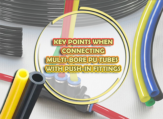 Key Points When Connecting Multi-Bore PU Tubes with Push-In Fittings