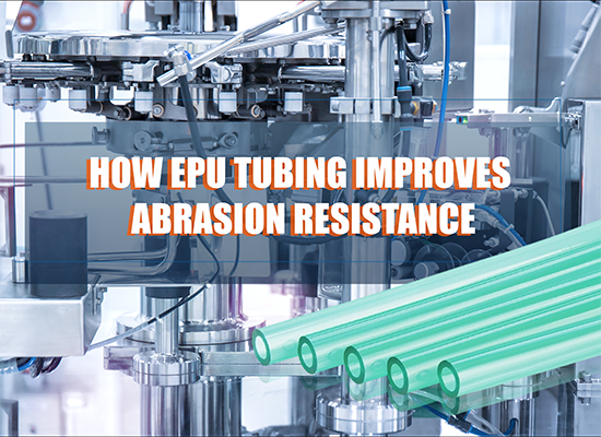 How EPU Tubing Improves Abrasion Resistance