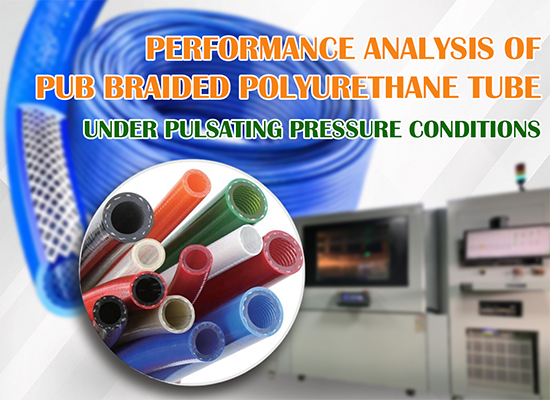 Performance Analysis of PUB Braided Polyurethane Tube Under Pulsating Pressure Conditions