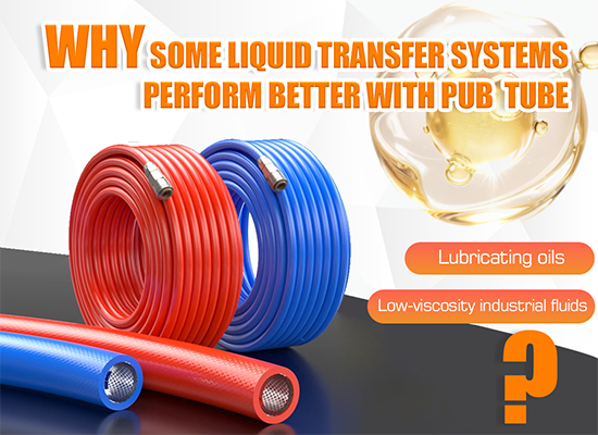 Why Some Liquid Transfer Systems Perform Better with PUB Braided Polyurethane Tube