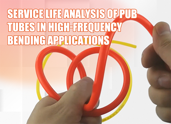 Service Life Analysis of PUB Braided Polyurethane Tubes in High-Frequency Bending Applications