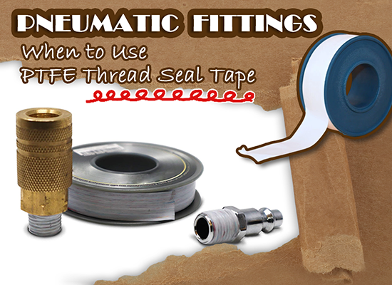 Pneumatic Push In Fittings: When to Use PTFE Thread Seal Tape