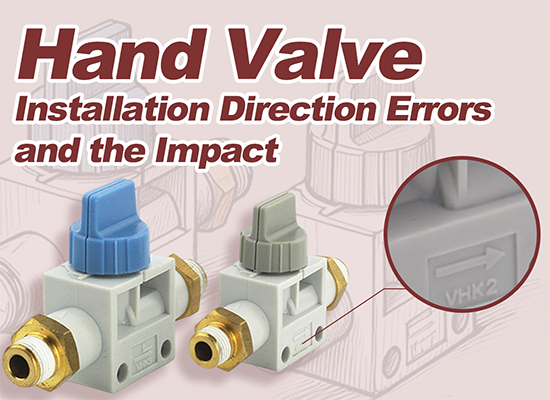 Hand Valve Installation Direction Errors and Their Impact on Pneumatic Systems