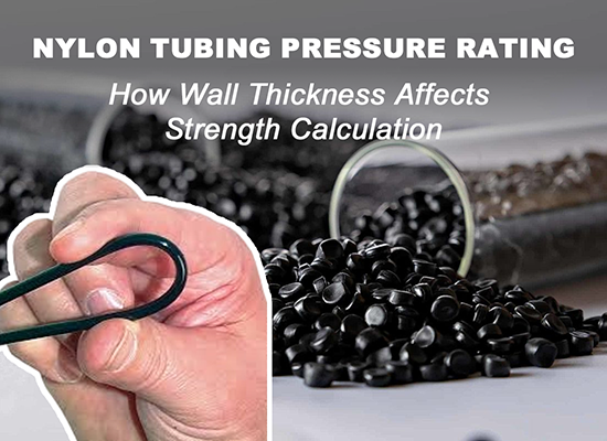 Nylon Tubing Pressure Rating: How Wall Thickness Affects Strength Calculation