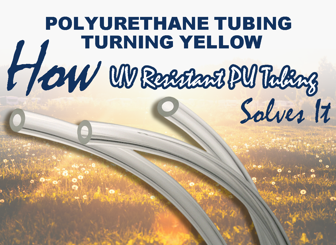 Polyurethane Tubing Turning Yellow? How UV Resistant Polyurethane Tubing Solves It