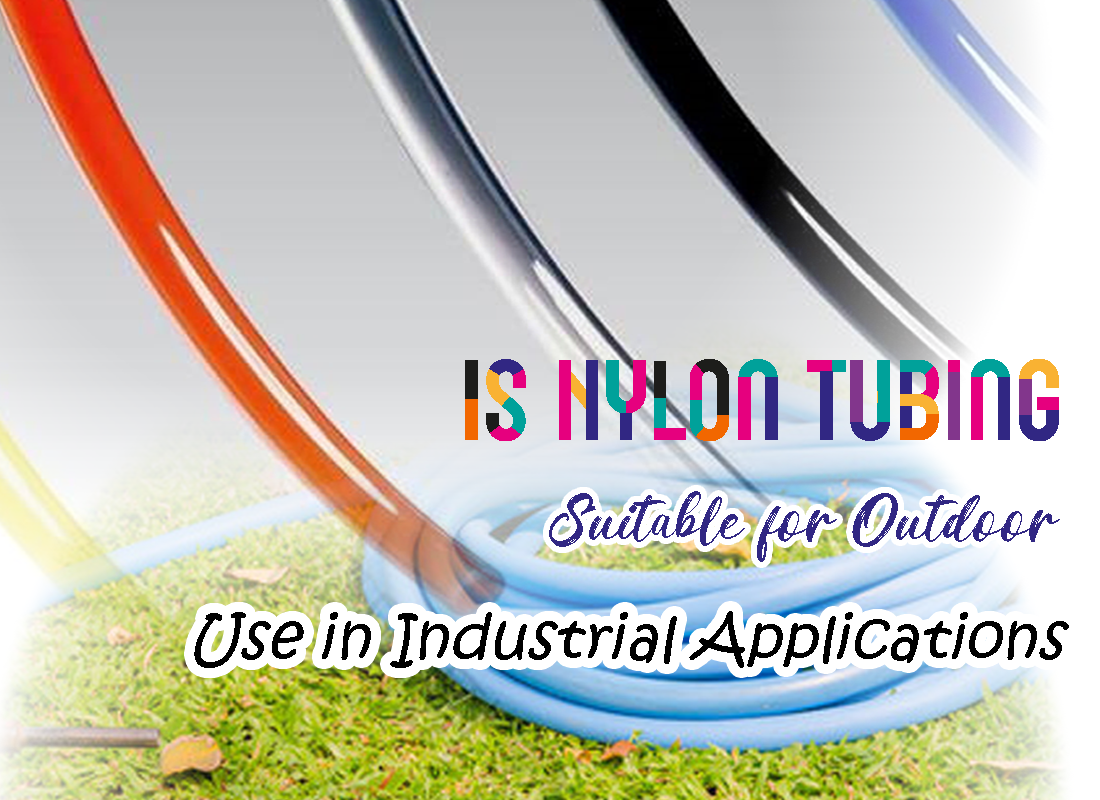 Is Nylon Tubing Suitable for Outdoor Use in Industrial Applications