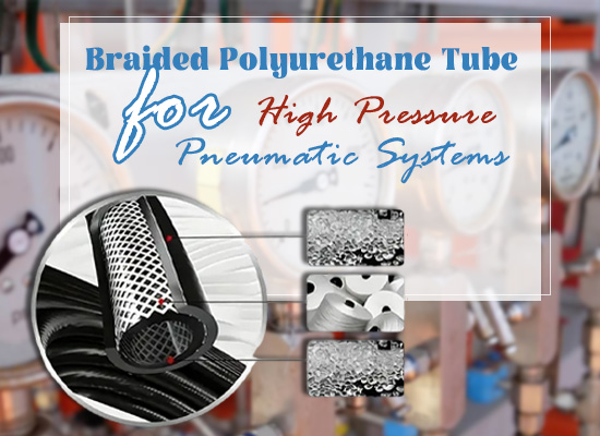 Braided Polyurethane Tube for High Pressure Pneumatic Systems